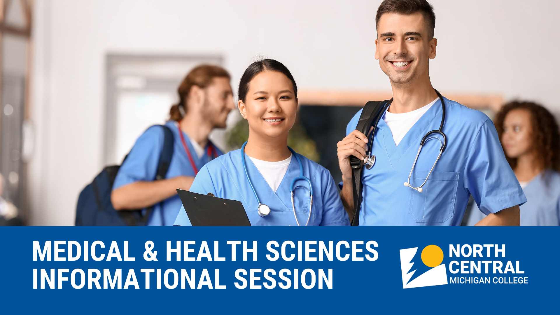 Smiling male and female healthcare students wearing blue scrubs and stethoscopes in a medical training environment. Text overlay reads 'Medical & Health Sciences Informational Session' with the North Central Michigan College logo